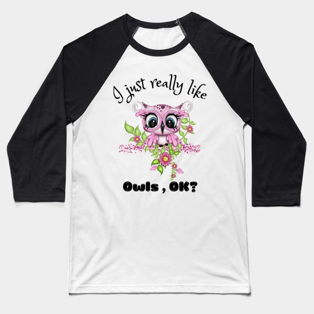 I Just Really like Owls Ok, Cute Owl Baseball T-Shirt by JustBeSatisfied